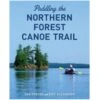 Paddling The Northern Forest Canoe Trail By Dan Tobyne 2 Paddling The Northern Forest Canoe Trail By Dan Tobyne -KAYAKK Water Shop 1608936922