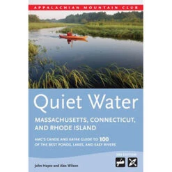 AMC Quiet Water Massachusetts, Connecticut, And Rhode Island: AMC's Canoe And Kayak Guide To 100 Of The Best Ponds, Lakes, And Easy Rivers