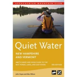 AMC Quiet Water New Hampshire And Vermont: AMC Canoe And Kayak Guide To The Best Ponds, Lakes & Easy Rivers By John Hayes & Alex Wilson