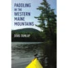 Paddling In The Western Maine Mountains By Doug Dunlap -KAYAKK Water Shop 9781608937097 PaddlingWesternMaineMountains