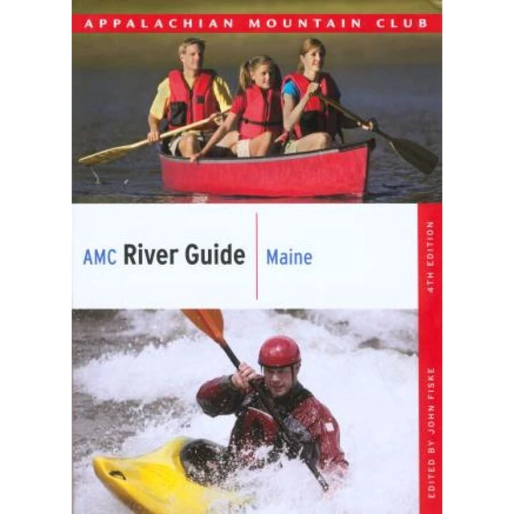 AMC River Guide Maine, 4th Edition By John Fiske 3 AMC River Guide Maine, 4th Edition By John Fiske